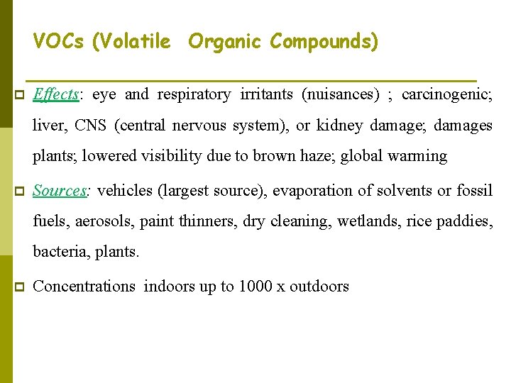 VOCs (Volatile Organic Compounds) p Effects: eye and respiratory irritants (nuisances) ; carcinogenic; liver,