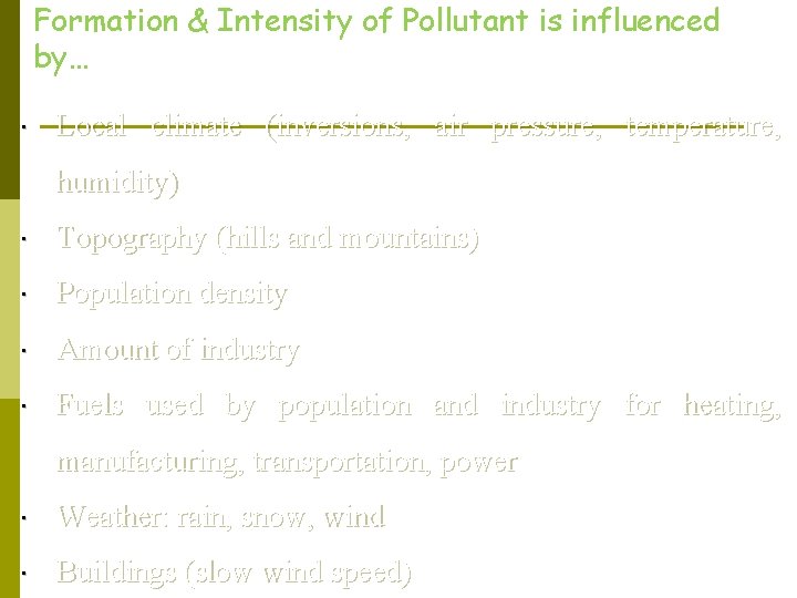 Formation & Intensity of Pollutant is influenced by… Local climate (inversions, air pressure, temperature,