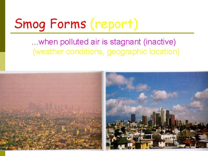 Smog Forms (report). . . when polluted air is stagnant (inactive) (weather conditions, geographic