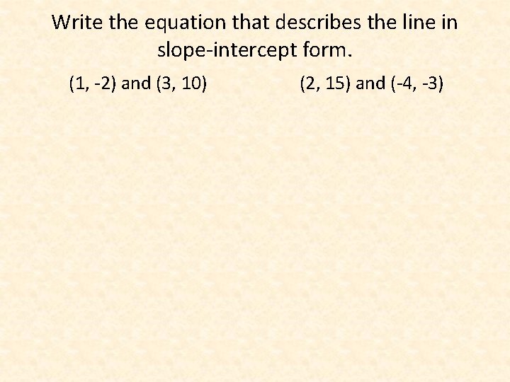 Write the equation that describes the line in slope-intercept form. (1, -2) and (3,