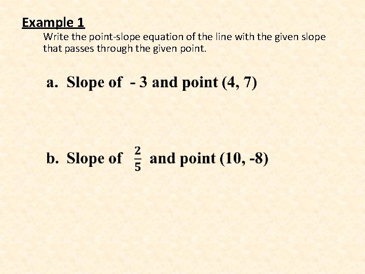Example 1 Write the point-slope equation of the line with the given slope that