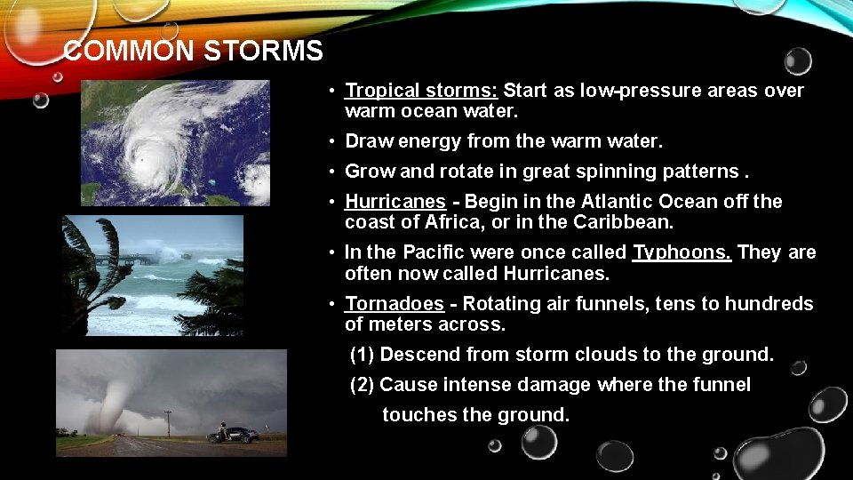 COMMON STORMS • Tropical storms: Start as low-pressure areas over warm ocean water. •