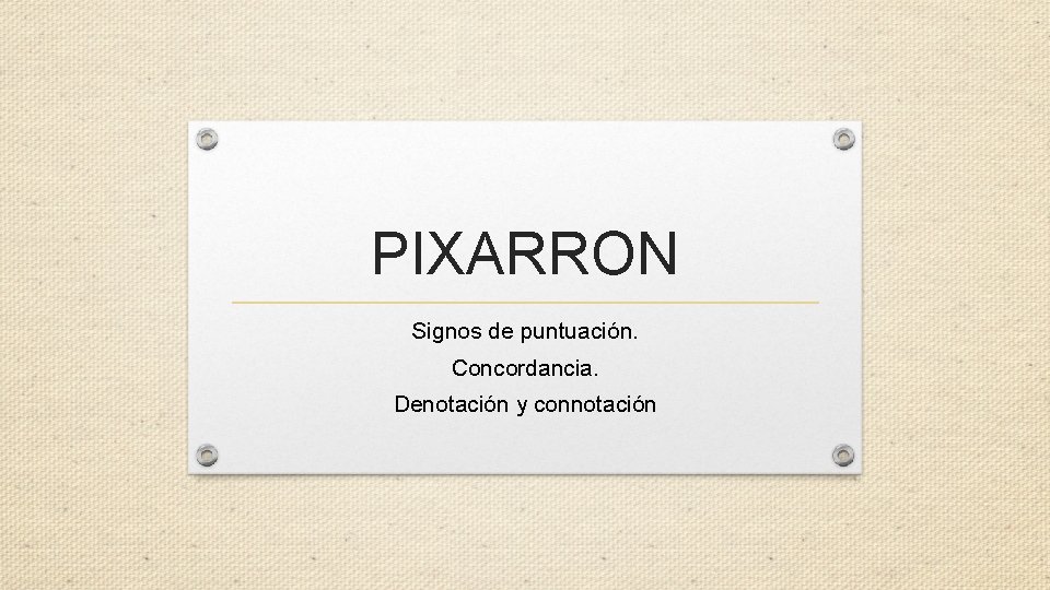 PIXARRON Signos de puntuación. Concordancia. Denotación y connotación 