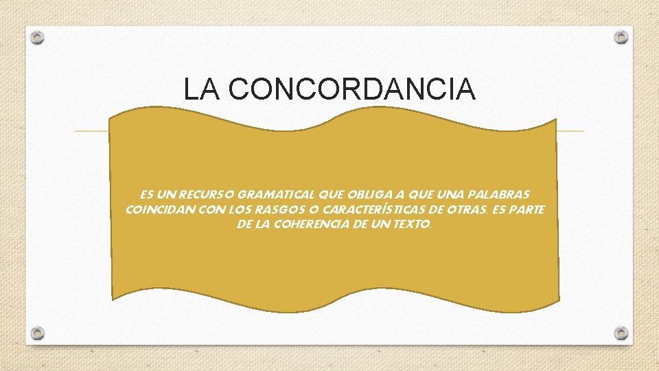 LA CONCORDANCIA ES UN RECURSO GRAMATICAL QUE OBLIGA A QUE UNA PALABRAS COINCIDAN CON