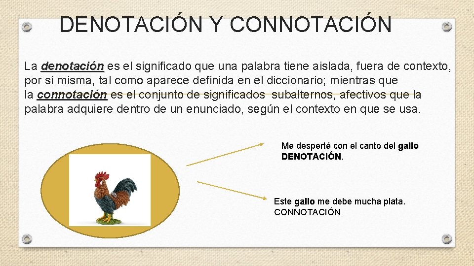 DENOTACIÓN Y CONNOTACIÓN La denotación es el significado que una palabra tiene aislada, fuera