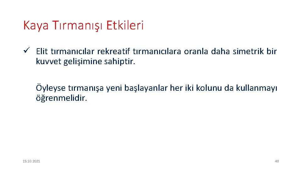 Kaya Tırmanışı Etkileri ü Elit tırmanıcılar rekreatif tırmanıcılara oranla daha simetrik bir kuvvet gelişimine