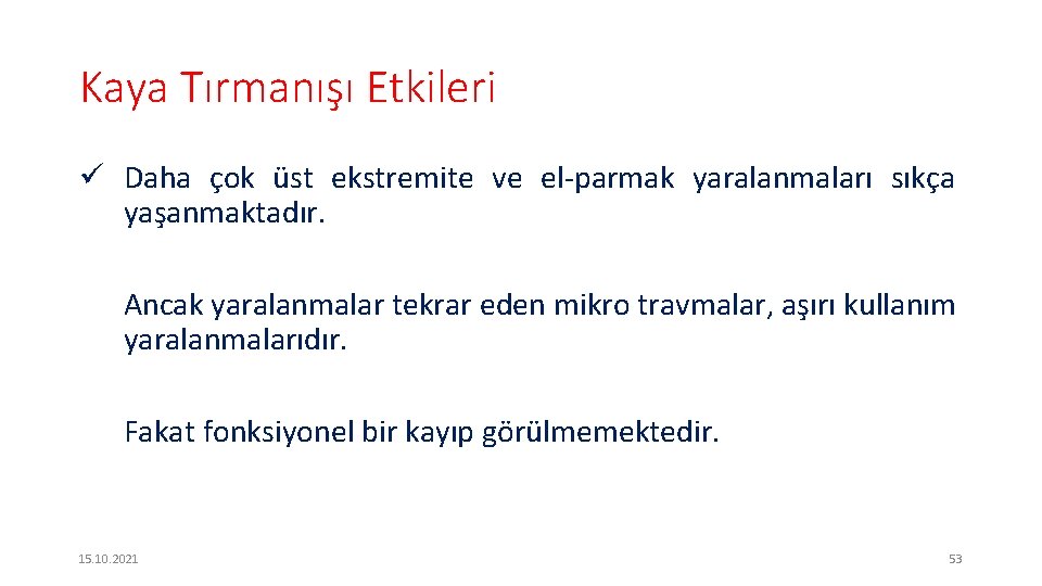 Kaya Tırmanışı Etkileri ü Daha çok üst ekstremite ve el-parmak yaralanmaları sıkça yaşanmaktadır. Ancak