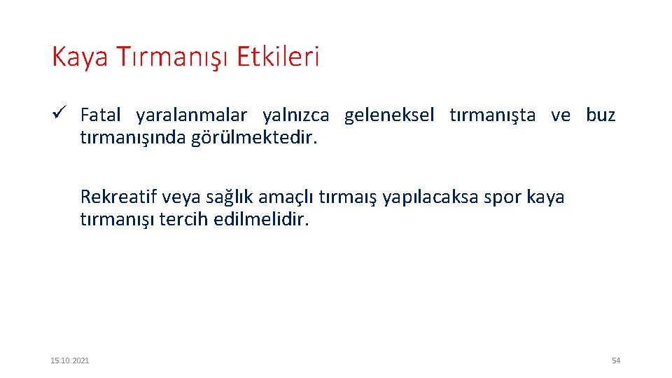 Kaya Tırmanışı Etkileri ü Fatal yaralanmalar yalnızca geleneksel tırmanışta ve buz tırmanışında görülmektedir. Rekreatif