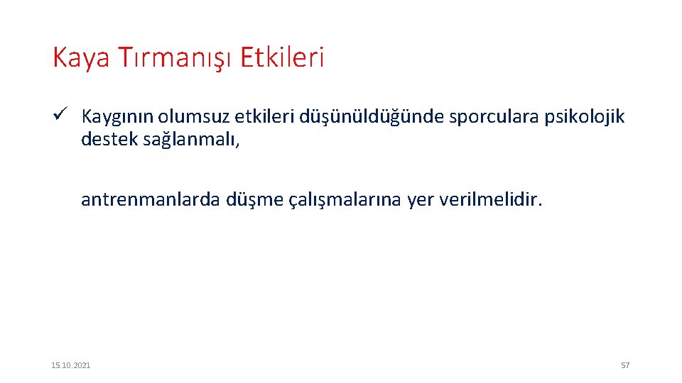 Kaya Tırmanışı Etkileri ü Kaygının olumsuz etkileri düşünüldüğünde sporculara psikolojik destek sağlanmalı, antrenmanlarda düşme