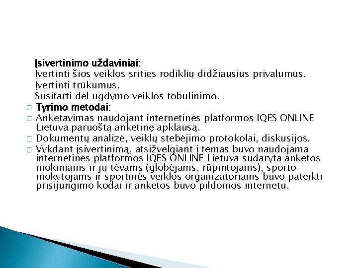 Įsivertinimo uždaviniai: Įvertinti šios veiklos srities rodiklių didžiausius privalumus. Įvertinti trūkumus. Susitarti dėl ugdymo