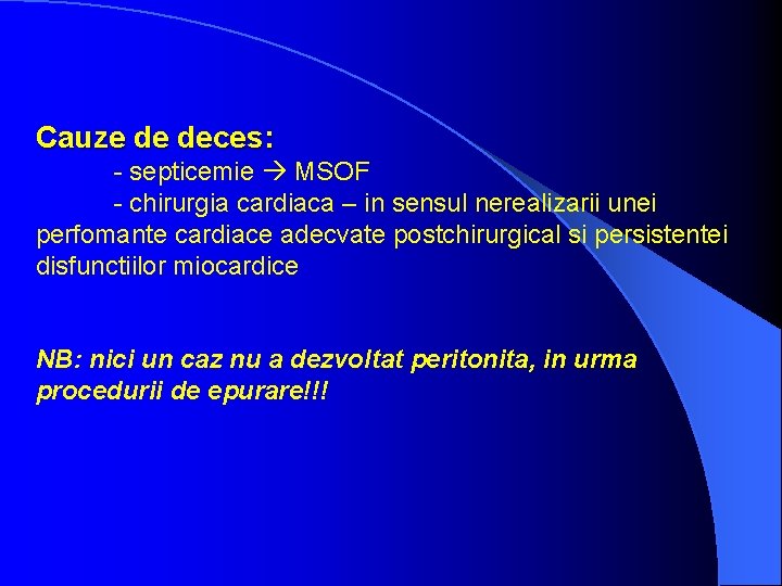 Cauze de deces: - septicemie MSOF - chirurgia cardiaca – in sensul nerealizarii unei