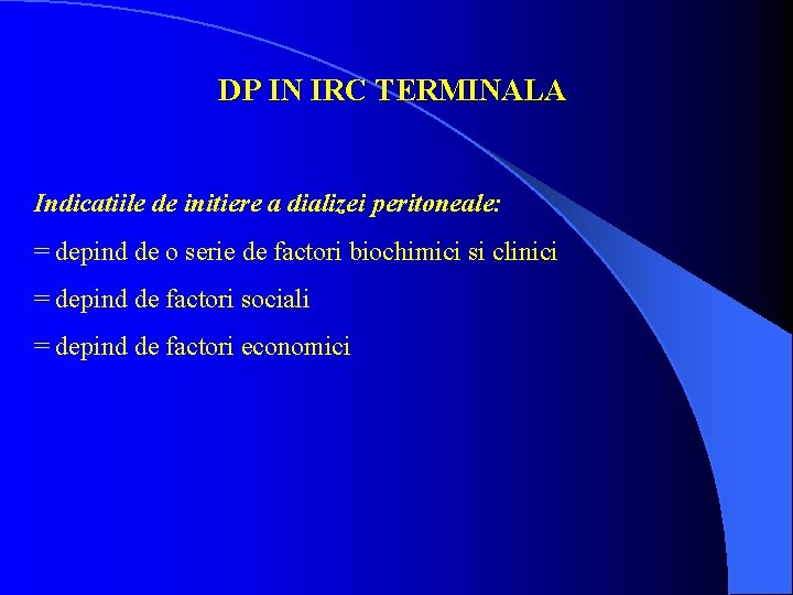 DP IN IRC TERMINALA Indicatiile de initiere a dializei peritoneale: = depind de o