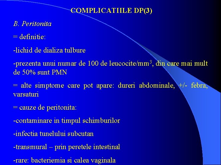 COMPLICATIILE DP(3) B. Peritonita = definitie: -lichid de dializa tulbure -prezenta unui numar de