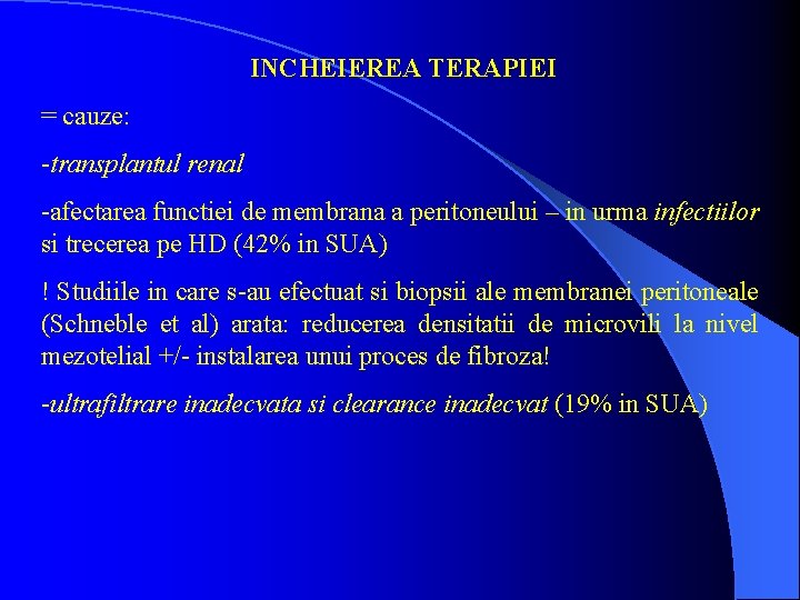 INCHEIEREA TERAPIEI = cauze: -transplantul renal -afectarea functiei de membrana a peritoneului – in