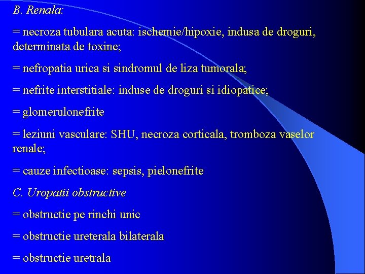 B. Renala: = necroza tubulara acuta: ischemie/hipoxie, indusa de droguri, determinata de toxine; =