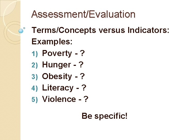 Assessment/Evaluation Terms/Concepts versus Indicators: Examples: 1) Poverty - ? 2) Hunger - ? 3)