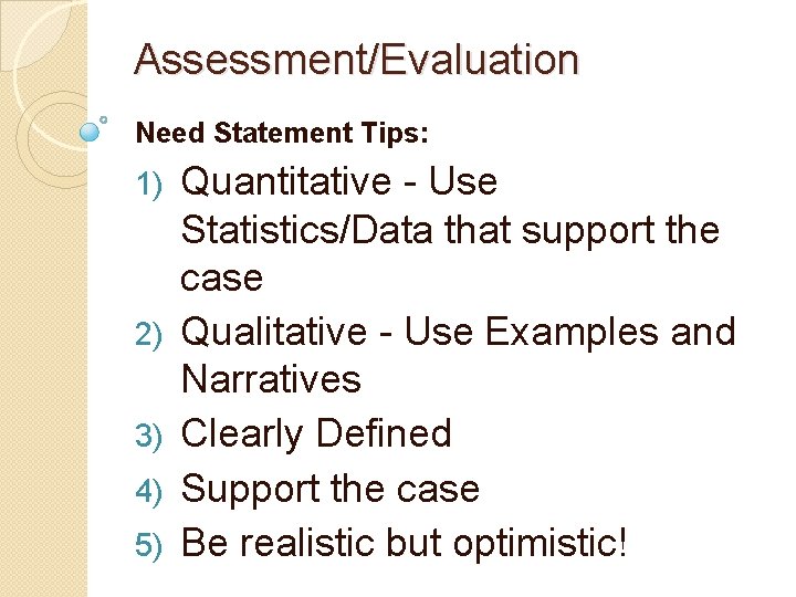 Assessment/Evaluation Need Statement Tips: 1) 2) 3) 4) 5) Quantitative - Use Statistics/Data that