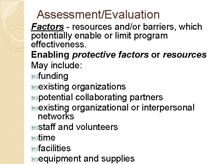 Assessment/Evaluation Factors - resources and/or barriers, which potentially enable or limit program effectiveness. Enabling