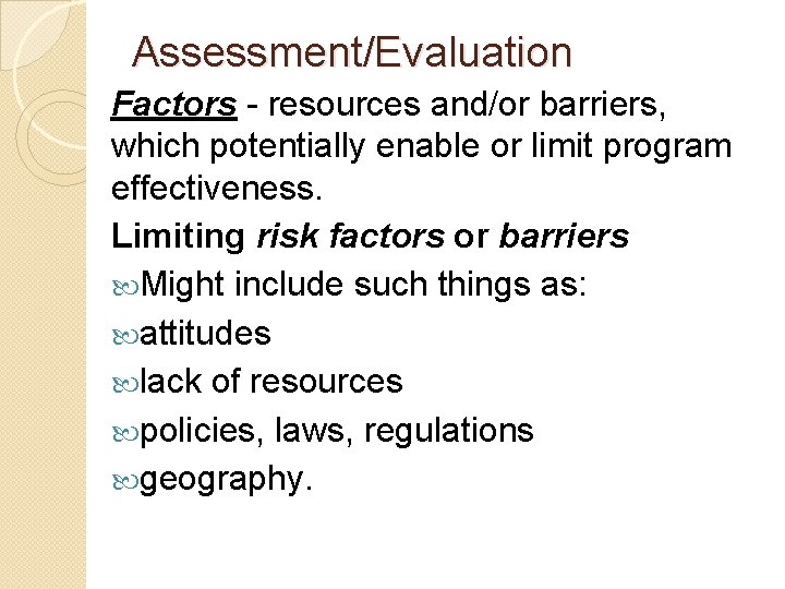 Assessment/Evaluation Factors - resources and/or barriers, which potentially enable or limit program effectiveness. Limiting