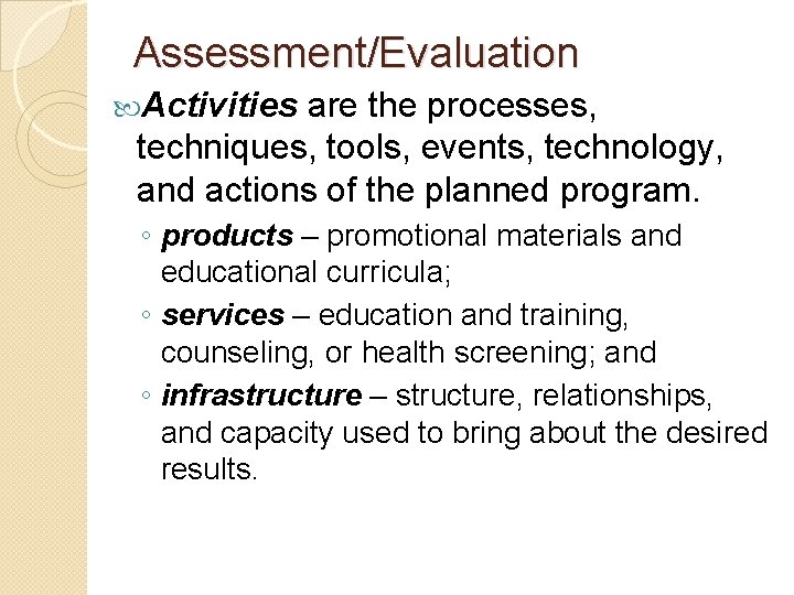 Assessment/Evaluation Activities are the processes, techniques, tools, events, technology, and actions of the planned