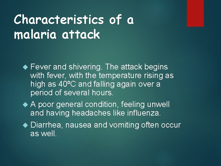 Characteristics of a malaria attack Fever and shivering. The attack begins with fever, with