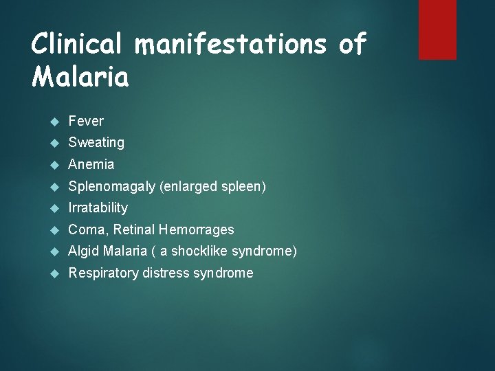 Clinical manifestations of Malaria Fever Sweating Anemia Splenomagaly (enlarged spleen) Irratability Coma, Retinal Hemorrages