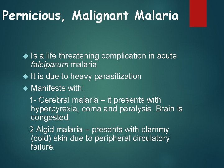 Pernicious, Malignant Malaria Is a life threatening complication in acute falciparum malaria It is