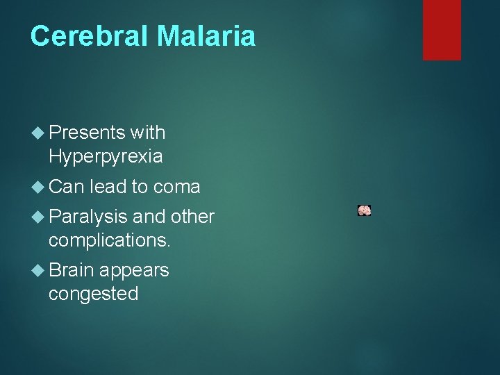 Cerebral Malaria Presents with Hyperpyrexia Can lead to coma Paralysis and other complications. Brain