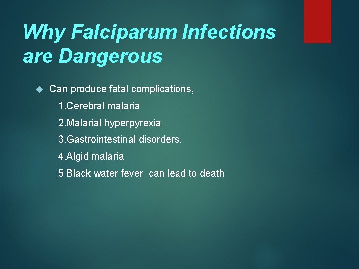 Why Falciparum Infections are Dangerous Can produce fatal complications, 1. Cerebral malaria 2. Malarial