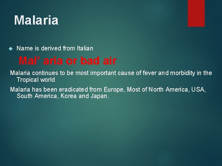 Malaria Name is derived from Italian Mal’ aria or bad air Malaria continues to