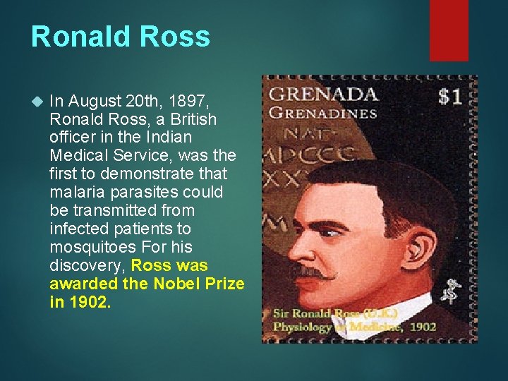 Ronald Ross In August 20 th, 1897, Ronald Ross, a British officer in the