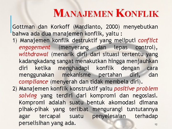 MANAJEMEN KONFLIK Gottman dan Korkoff (Mardianto, 2000) menyebutkan bahwa ada dua manajemen konflik, yaitu