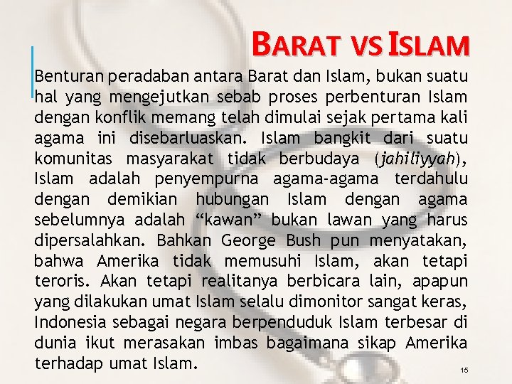 BARAT VS ISLAM Benturan peradaban antara Barat dan Islam, bukan suatu hal yang mengejutkan