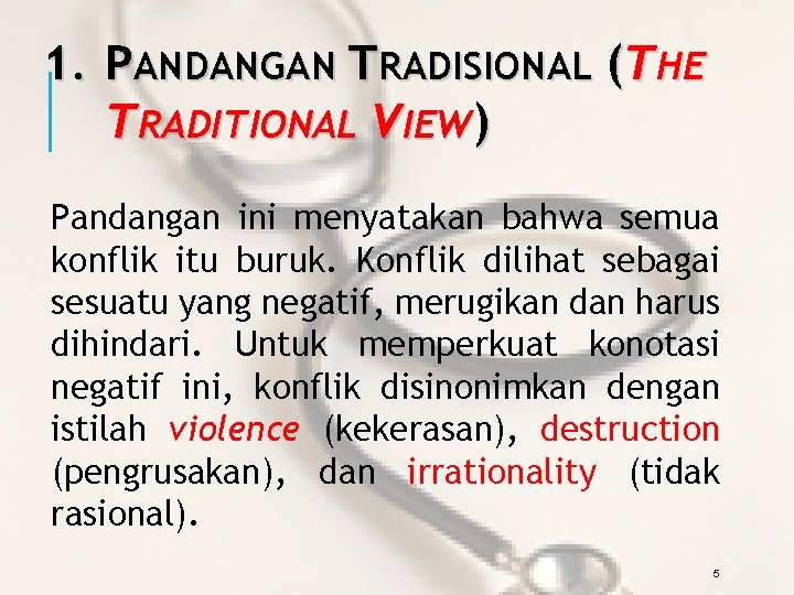 1. PANDANGAN TRADISIONAL (THE TRADITIONAL VIEW) Pandangan ini menyatakan bahwa semua konflik itu buruk.