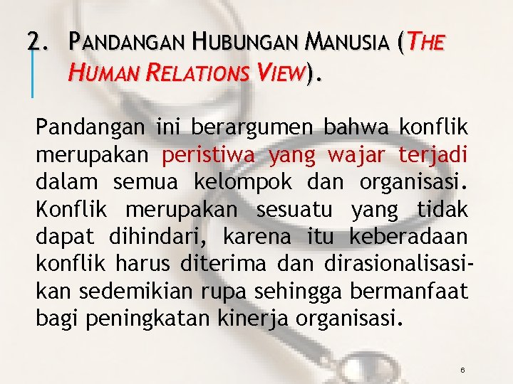 2. PANDANGAN HUBUNGAN MANUSIA (THE HUMAN RELATIONS VIEW). Pandangan ini berargumen bahwa konflik merupakan