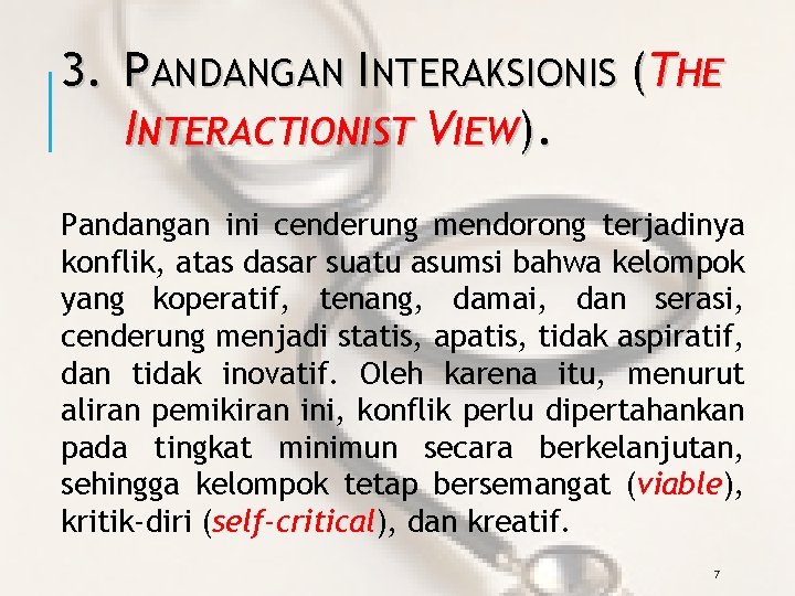 3. PANDANGAN INTERAKSIONIS (THE INTERACTIONIST VIEW). Pandangan ini cenderung mendorong terjadinya konflik, atas dasar