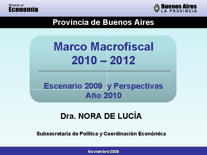 Provincia de Buenos Aires Marco Macrofiscal 2010 – 2012 Escenario 2009 y Perspectivas Año