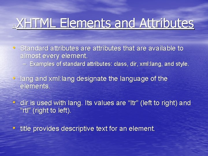 XHTML Elements and Attributes 11 • Standard attributes are attributes that are available to