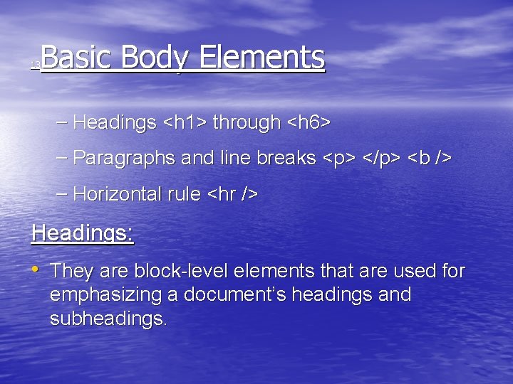 Basic Body Elements 13 – Headings <h 1> through <h 6> – Paragraphs and