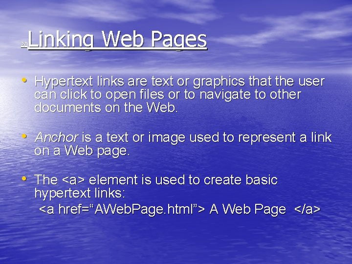 Linking Web Pages 20 • Hypertext links are text or graphics that the user