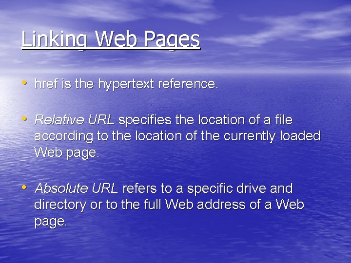 Linking Web Pages • href is the hypertext reference. • Relative URL specifies the