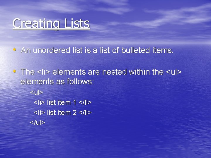 Creating Lists • An unordered list is a list of bulleted items. • The