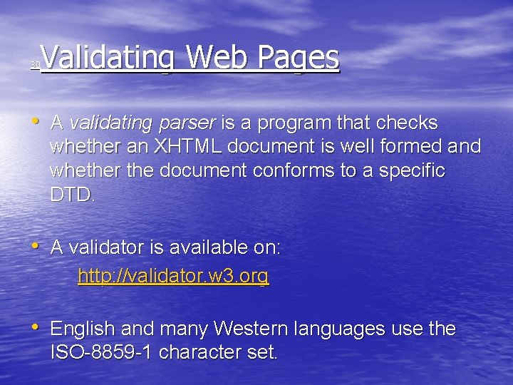 Validating Web Pages 30 • A validating parser is a program that checks whether