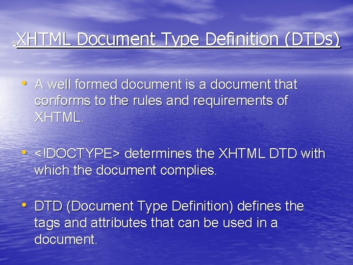 XHTML Document Type Definition (DTDs) 6 • A well formed document is a document