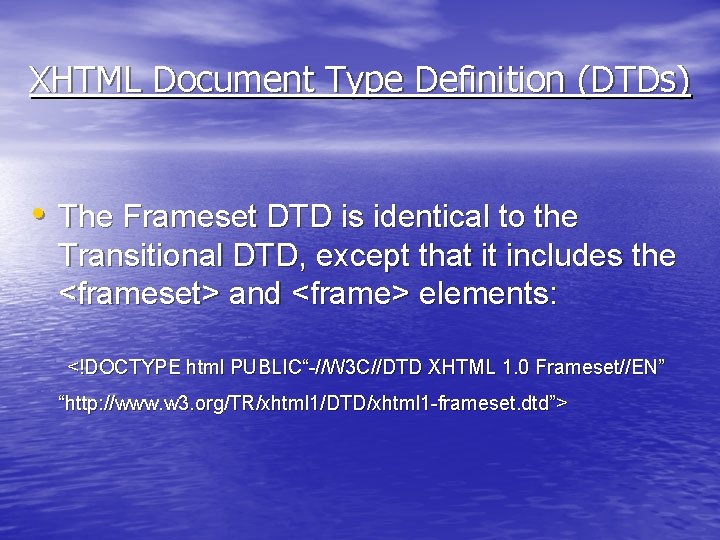 XHTML Document Type Definition (DTDs) • The Frameset DTD is identical to the Transitional