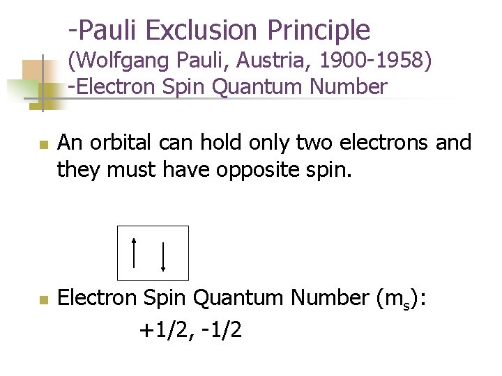 -Pauli Exclusion Principle (Wolfgang Pauli, Austria, 1900 -1958) -Electron Spin Quantum Number n n