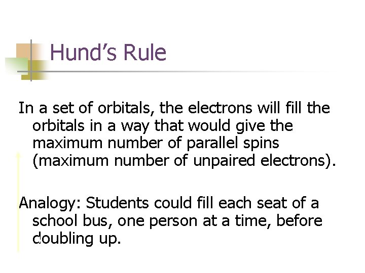 Hund’s Rule In a set of orbitals, the electrons will fill the orbitals in
