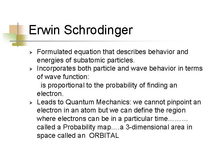 Erwin Schrodinger Ø Ø Ø Formulated equation that describes behavior and energies of subatomic