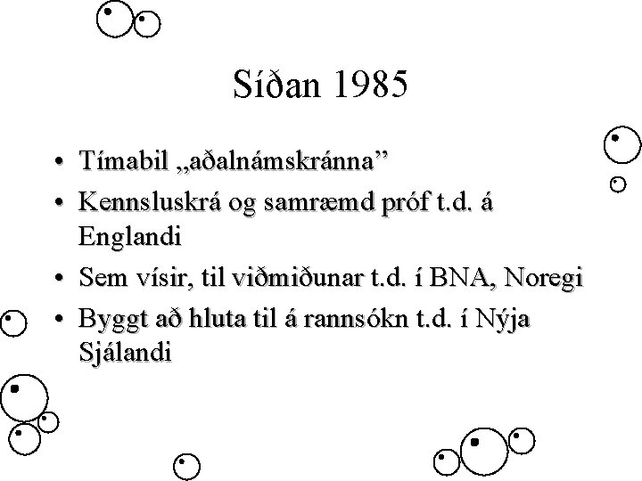 Síðan 1985 • Tímabil „aðalnámskránna” • Kennsluskrá og samræmd próf t. d. á Englandi