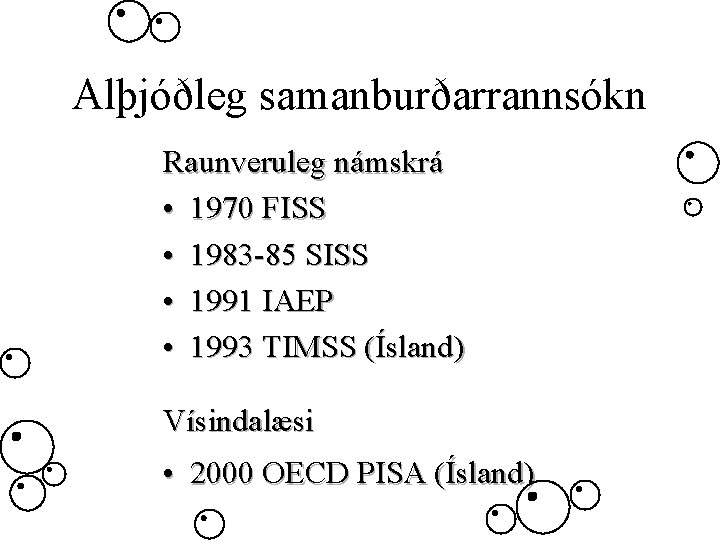 Alþjóðleg samanburðarrannsókn Raunveruleg námskrá • 1970 FISS • 1983 -85 SISS • 1991 IAEP